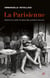 La Parisienne - Histoire d'un mythe. Du siècle des Lumières à nos jours