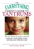 The Everything Parent's Guide To Tantrums - The One Book You Need To Prevent Outbursts, Avoid Public Scenes, And Help Your Child Stay Calm