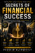 Secrets of Financial Success:  A Practical Guide to Achieving Financial Freedom in an Era of Economic Change