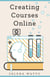 Creating Courses Online: Learn the Fundamental Tips, Tricks, and Strategies of Making the Best Online Courses to Engage Students - Teaching Today, #3