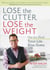 Lose the Clutter, Lose the Weight - The Six-Week Total-Life Slim Down