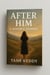 AFTER HIM - A Widows Journey - LIFE AFTER LOSS, #1