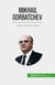 Mikhail Gorbatchev - O último líder da URSS