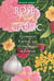 Roses Love Garlic - Companion Planting and Other Secrets of Flowers