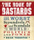 The Book of Bastards - 101 Worst Scoundrels and Scandals from the World of Politics and Power