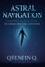 Astral Navigation: Your Step-by-Step Guide to Traveling the Universe