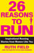 26 Reasons to Run - Inspirational Running Stories from Women Like You