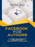 Facebook for Authors: A Guide to Engaging Readers and Promoting Your Work