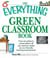 The Everything Green Classroom Book - From recycling to conservation, all you need to create an eco-friendly learning environment