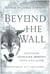 Beyond the Wall - Exploring George R. R. Martin's A Song of Ice and Fire, From A Game of Thrones to A Dance with Dragons