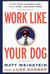Work Like Your Dog - Fifty Ways to Work Less, Play More, and Earn More