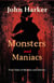 Monsters and Maniacs: True Tales of Mystery and Horror
