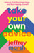 Take Your Own Advice - Learn to Trust Your Inner Voice and Start Helping Yourself