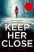 Keep Her Close