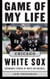 Game of My Life Chicago White Sox - Memorable Stories of White Sox Baseball