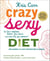 Crazy Sexy Diet - Eat Your Veggies, Ignite Your Spark, And Live Like You Mean It!