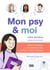 Mon psy et moi - Toutes les réponses à vos questions avant, pendant et après la thérapie