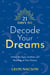 21 Days to Decode Your Dreams - Unlock the Signs, Symbols, and Meanings of Your Dreams
