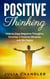 Positive Thinking: How to Stop Negative Thoughts, Develop a Positive Mindset, and Be Happy