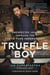 Truffle Boy - My Unexpected Journey Through the Exotic Food Underground