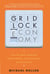 The Gridlock Economy - How Too Much Ownership Wrecks Markets, Stops Innovation, and Costs Lives