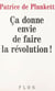 Ça donne envie de faire la révolution