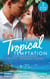 Tropical Temptation: Exotic Propositions - His Most Exquisite Conquest (The Legendary Finn Brothers) / From Ex to Eternity / His Bride in Paradise