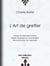 L'Art de greffer - Arbres et Arbustes fruitiers - Arbres forestiers ou d'ornement - Reconstitution du vignoble