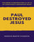 Paul  Destroyed  Jesus - This book is Destruction # 2 of 12 Of  Christianity Destroyed Jesus
