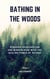 Bathing In The Woods - Discover Deceleration And Mindfulness With The Healing Power Of Nature (Increase Health, Satisfaction And Well-Being Through The Healing Power Of Nature)