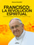 Francisco: La Revolución Espiritual - 50 momentos históricos del Papa que conmovió al mundo