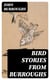 Bird Stories from Burroughs - Sketches of Bird Life Taken from the Works of John Burroughs