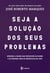 Seja a solução dos seus problemas