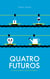 Quatro futuros - A vida após o capitalismo