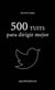 500 tuits para dirigir mejor - Consejos prácticos, ideas disruptivas y recomendaciones para una buena gestión