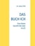 DAS BUCH ICH - Eine kleine GeschICHte über ALLES