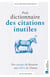 Petit dicitonnaire des citations inutiles - Des asperges de Beauvoir aux zèbres de Dumas