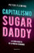 Capitalismo Sugar daddy - La cara oculta de la nueva economía