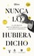 Nunca lo hubiera dicho - Los secretos bien guardados (o no tanto) de la lengua española