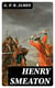 Henry Smeaton - A Jacobite Story of the Reign of George the First