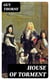 House of Torment - A Tale of the Remarkable Adventures of Mr. John Commendone, Gentleman to King Phillip II of Spain at the English Court