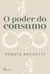 O poder do consumo - Suas escolhas diárias mudam o mundo