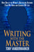 Writing with the Master - How One of the World?s Bestselling Authors Fixed My Book and Changed My Life