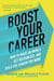 Boost Your Career - How to Make an Impact, Get Recognized, and Build the Career You Want