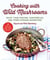 Cooking with Wild Mushrooms - 50 Recipes for Enjoying Your Porcinis, Chanterelles, and Other Foraged Mushrooms