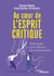 Au coeur de l'esprit critique : petit guide pour déjouer les manipulations