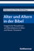 Alter und Altern in der Bibel - Exegetische Perspektiven auf Altersdiskurse im Alten und Neuen Testament