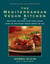 The Mediterranean Vegan Kitchen - Meat-Free, Egg-Free, Dairy-Free Dishes from the Healthiest Region Under the Sun:A Vegan Cookbook