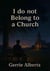 I do not Belong to a Church
