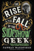 The Rise and Fall of the Sideshow Geek: Snake Eaters, Human Ostriches, & Other Extreme Entertainments